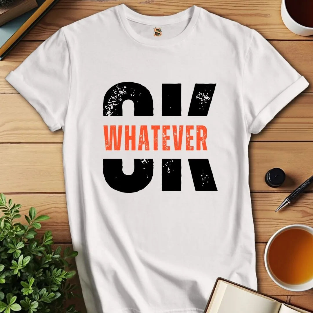 OK Whatever T-Shirt