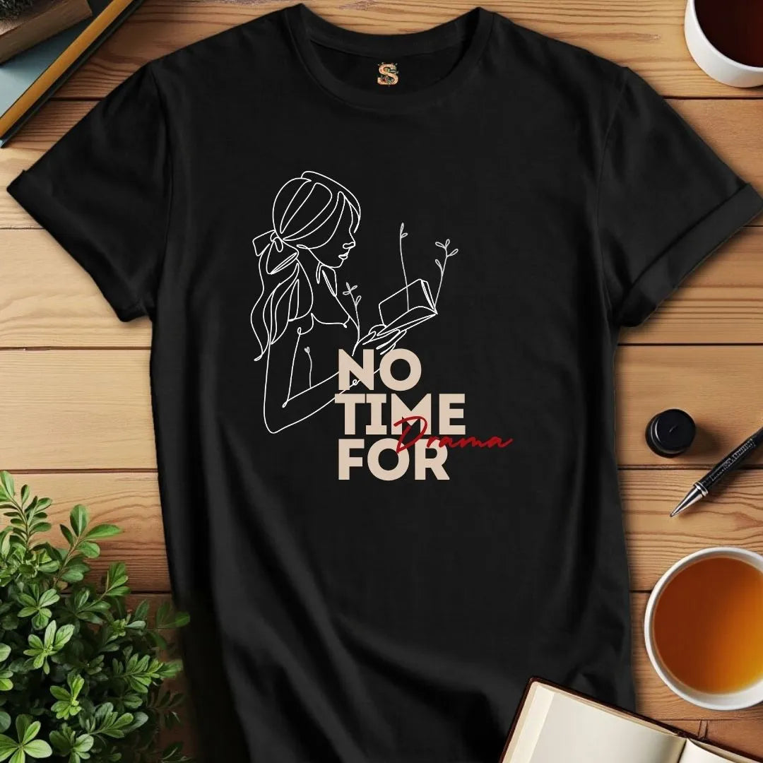 No Time for Drama T-Shirt