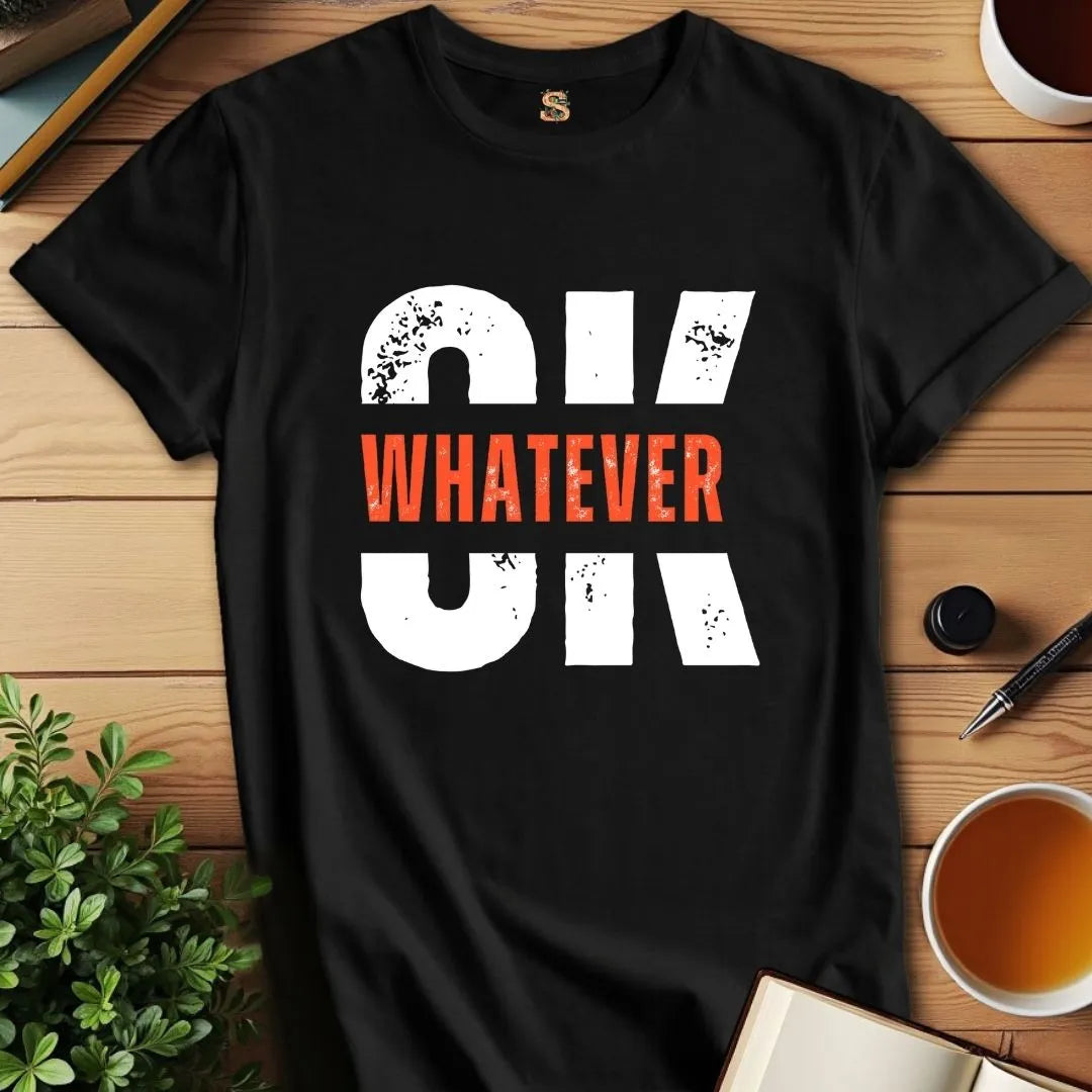 OK Whatever T-Shirt