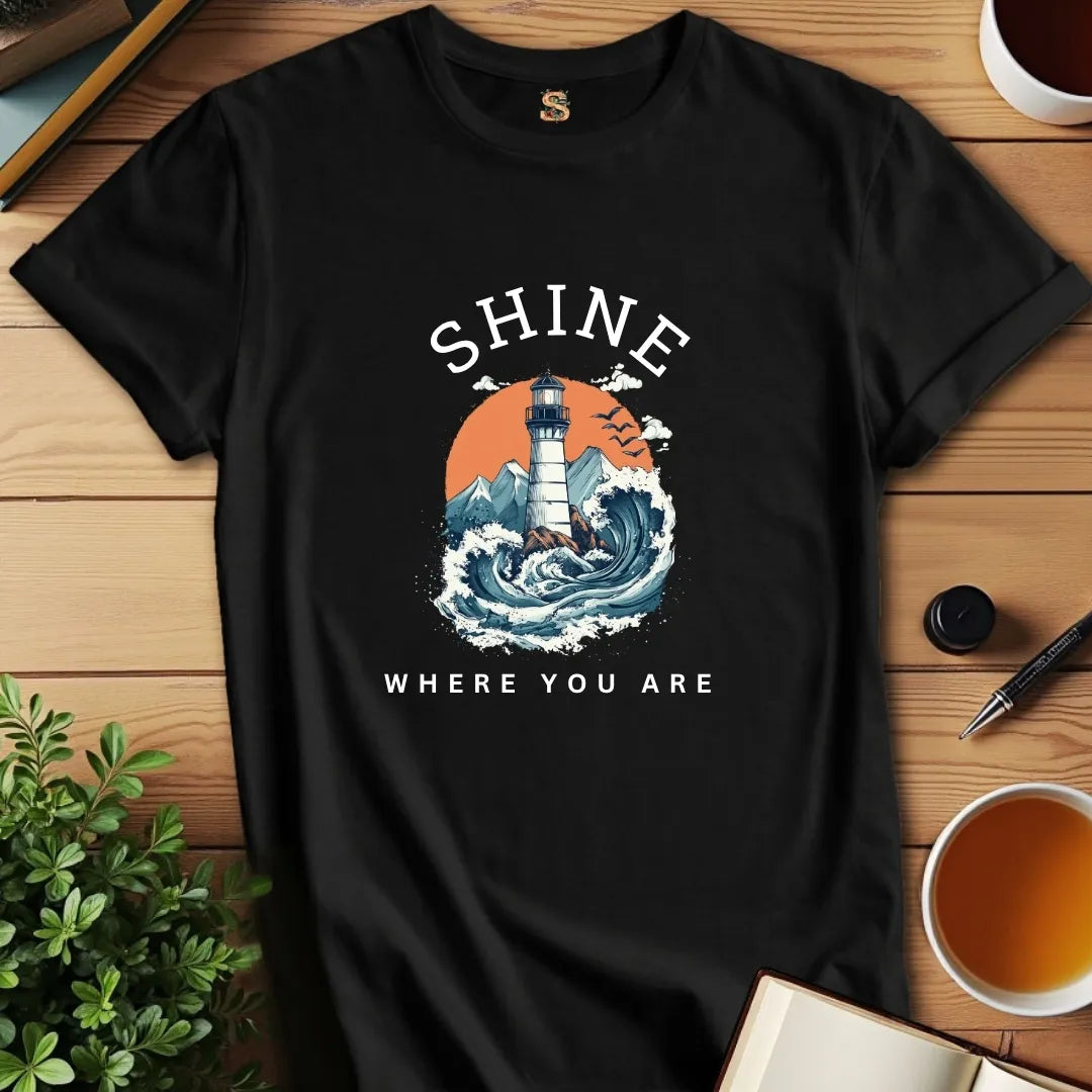 Shine Where You Are T-Shirt