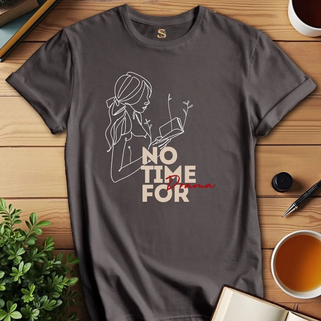 No Time for Drama T-Shirt