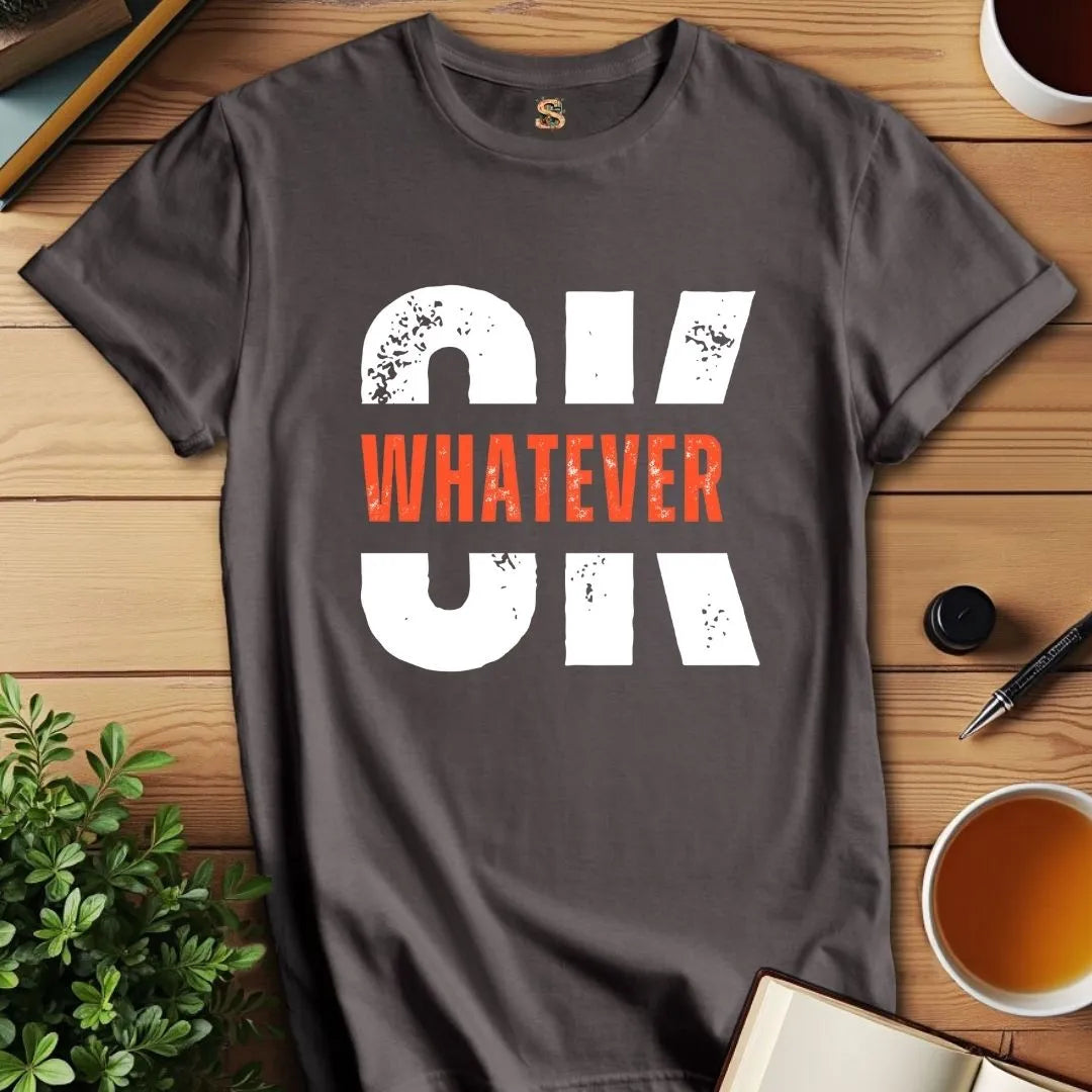 OK Whatever T-Shirt