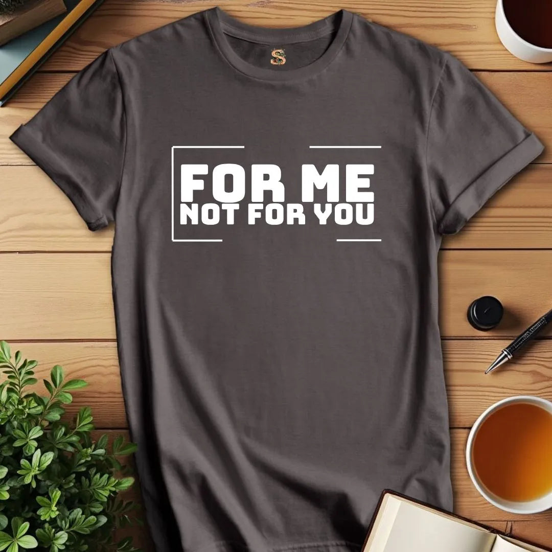 For Me T-Shirt