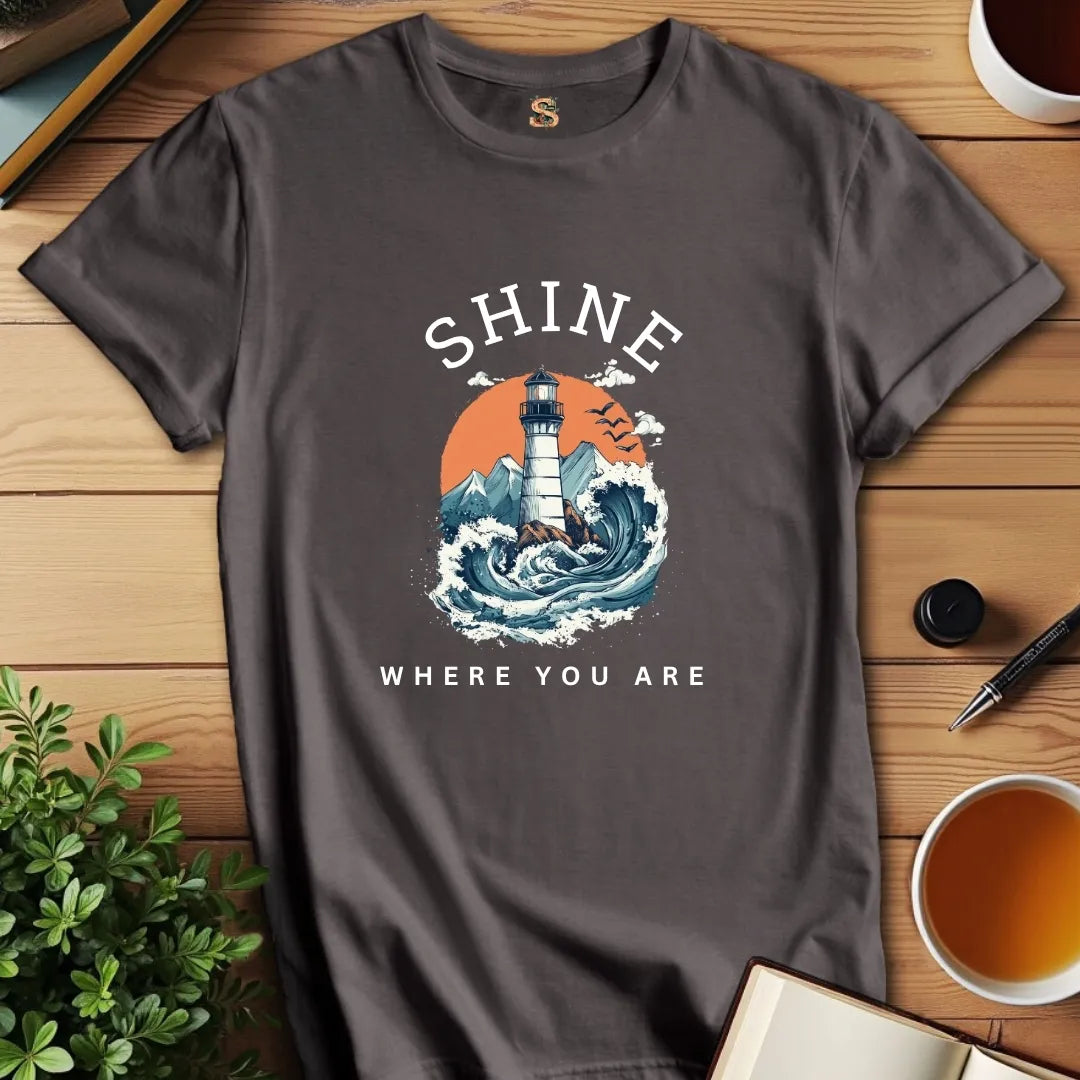 Shine Where You Are T-Shirt