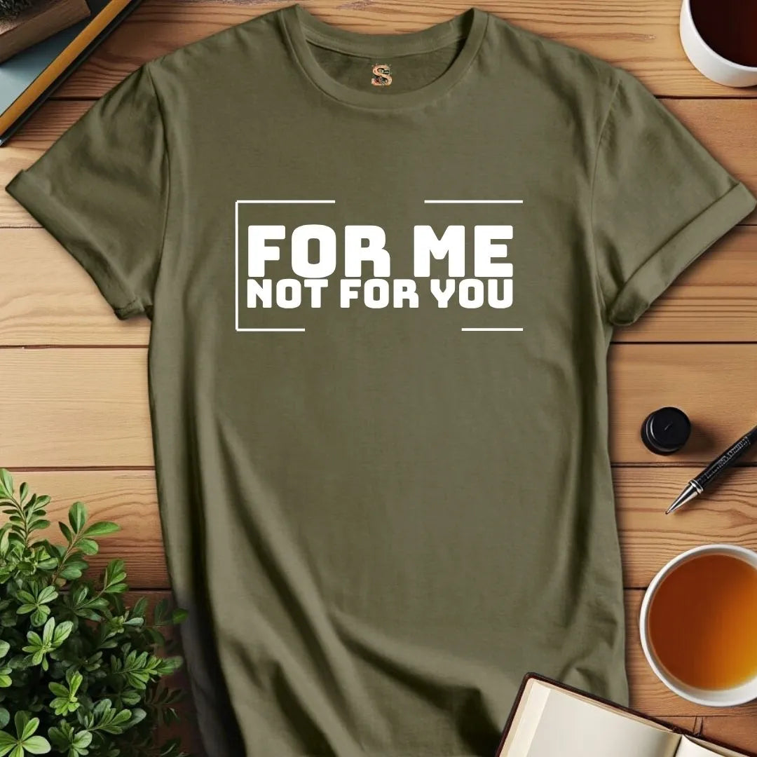 For Me T-Shirt