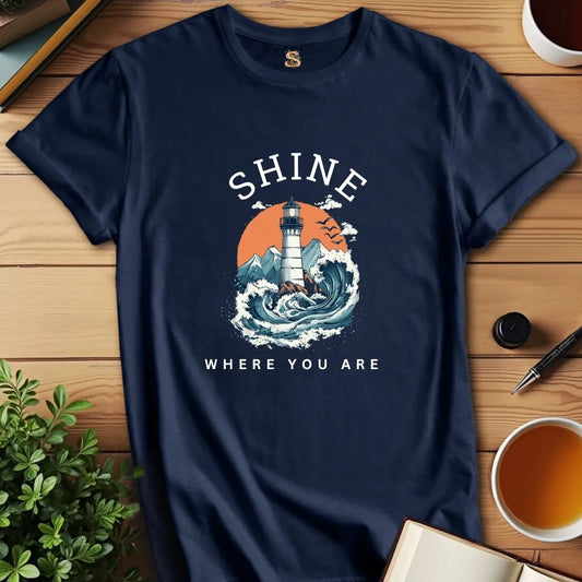 Shine Where You Are T-Shirt
