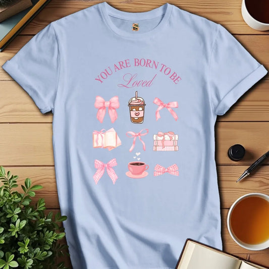 Born to Be Loved T-Shirt