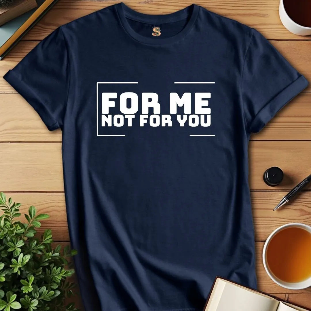 For Me T-Shirt