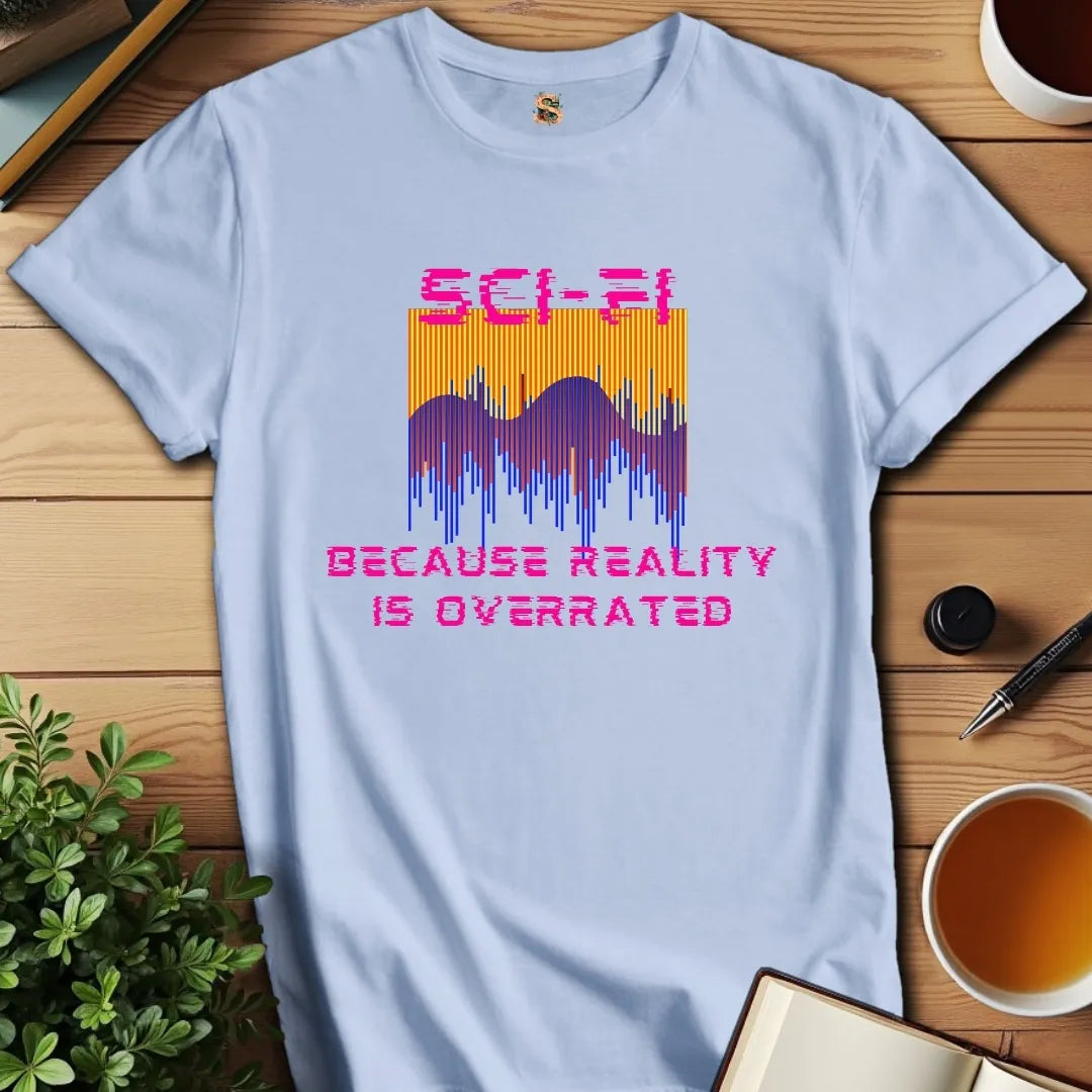 Reality is Overrated T-Shirt
