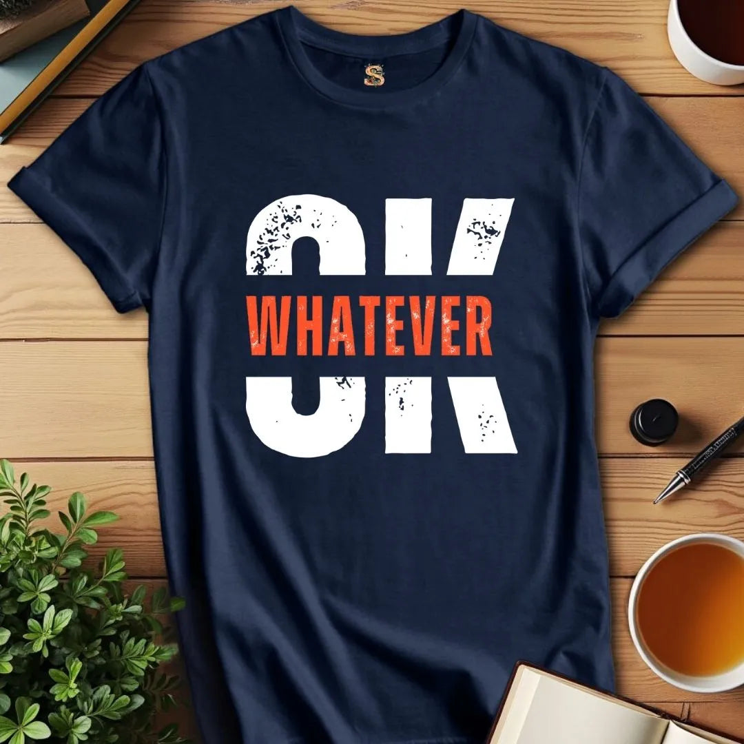 OK Whatever T-Shirt