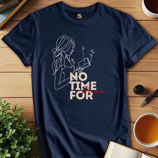 No Time for Drama T-Shirt