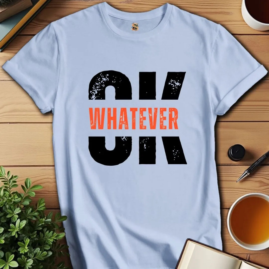 OK Whatever T-Shirt
