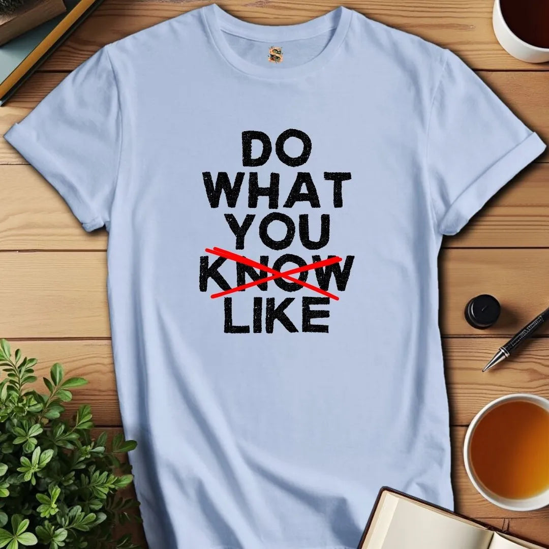 Do What You Like T-Shirt