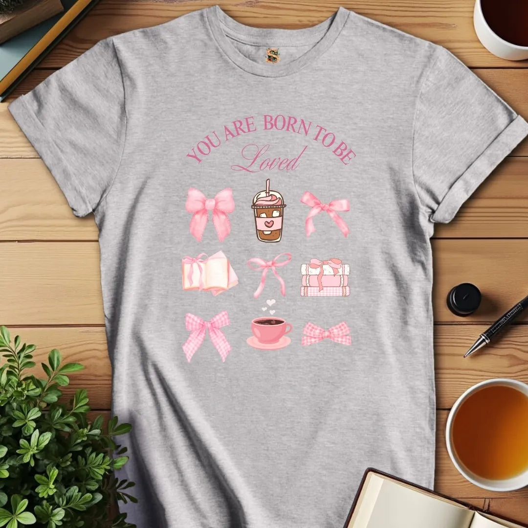 Born to Be Loved T-Shirt