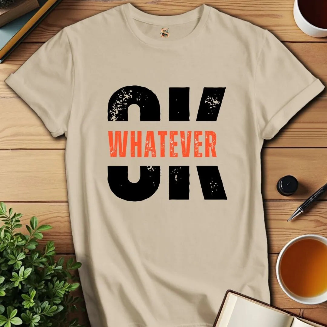 OK Whatever T-Shirt
