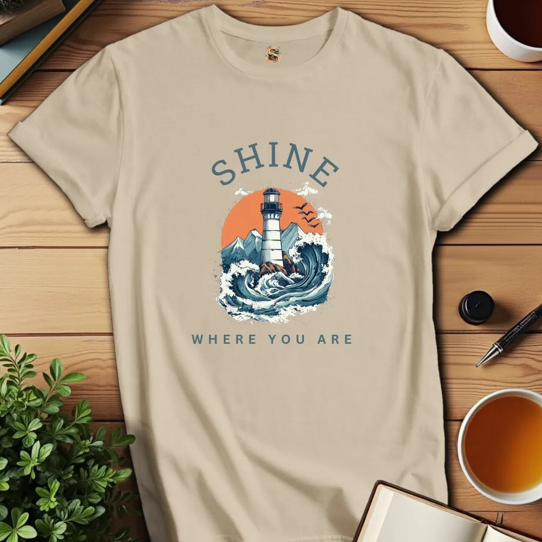 Shine Where You Are T-Shirt