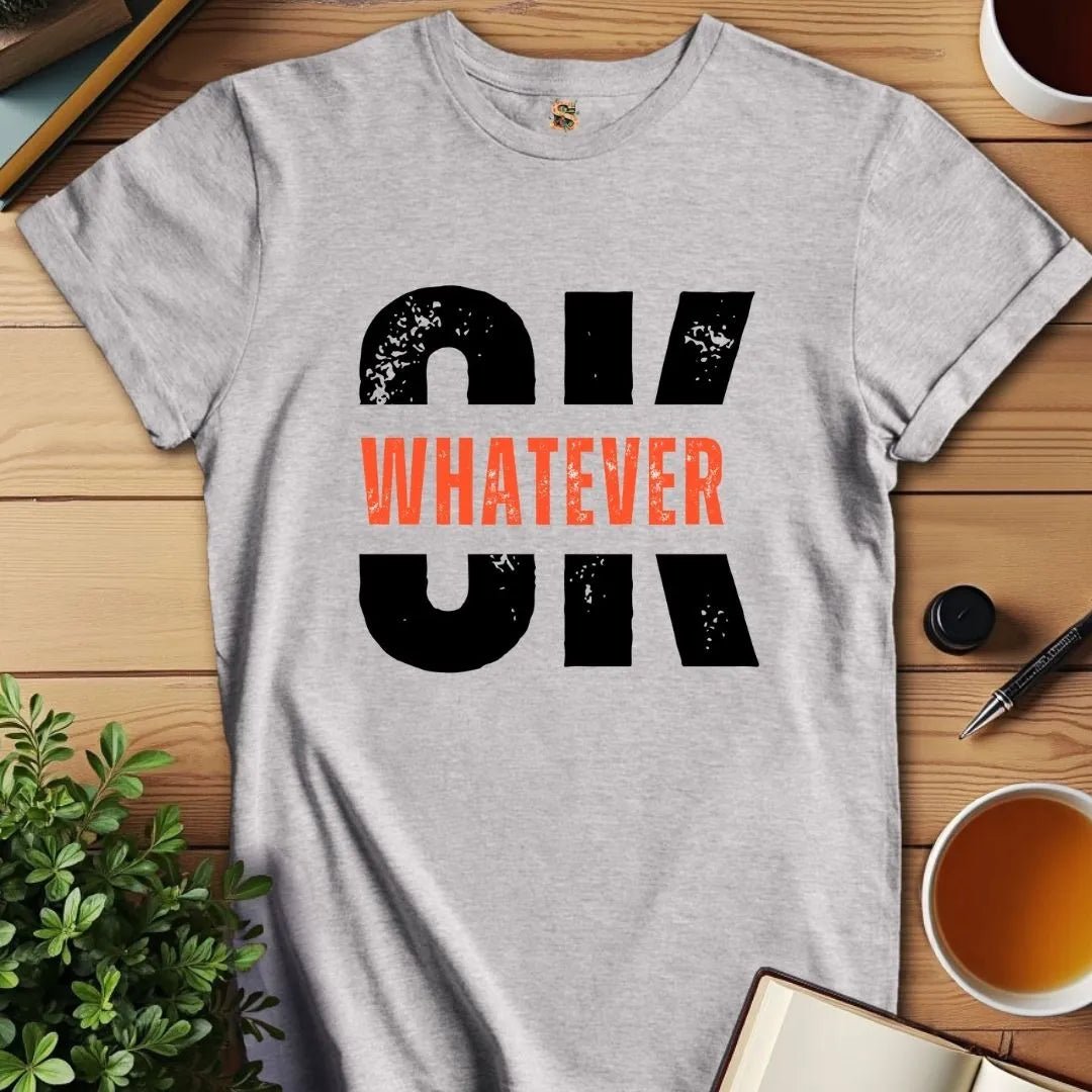 OK Whatever T-Shirt